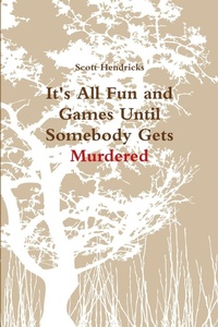 Abbildung von: It's All Fun and Games Until Somebody Gets Murdered - Lulu.com