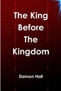 Cover: The King Before The Kingdom - Lulu.com