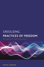 Cover: Creolizing Practices of Freedom - Rowman & Littlefield Publishers