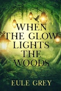 Cover: When the Glow Lights the Woods - NineStar Press, LLC