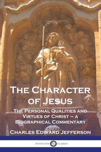 Abbildung von: The Character of Jesus - Pantianos Classics
