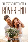 Cover: The Perfect Guide to Get a Boyfriend - GHOSTWRITY