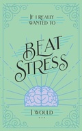 Cover: If I Really Wanted to Beat Stress, I Would... - Honor Books