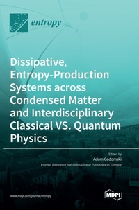 Enlarge image Cover: Dissipative, Entropy-Production Systems across Condensed Matter and Interdisciplinary Classical vs. Quantum Physics - MDPI AG