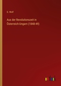 Cover: Aus der Revolutionszeit in OEsterreich-Ungarn (1848-49) - Outlook Verlag