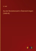 Cover: Aus der Revolutionszeit in OEsterreich-Ungarn (1848-49) - Outlook Verlag