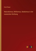 Cover: Naturalismus, Nihilismus, Idealismus in der russischen Dichtung - Outlook Verlag