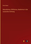 Cover: Naturalismus, Nihilismus, Idealismus in der russischen Dichtung - Outlook Verlag