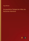 Cover: Die gewerbliche Thaetigkeit der Voelker des klassischen Alterthums - Outlook Verlag