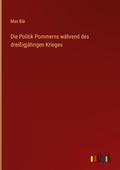 Cover: Die Politik Pommerns waehrend des dreissigjaehrigen Krieges - Outlook Verlag