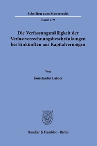 Abbildung von: Die Verfassungsmäßigkeit der Verlustverrechnungsbeschränkungen bei Einkünften aus Kapitalvermögen. - Duncker & Humblot