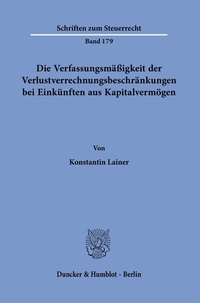 Abbildung von: Die Verfassungsmäßigkeit der Verlustverrechnungsbeschränkungen bei Einkünften aus Kapitalvermögen. - Duncker & Humblot