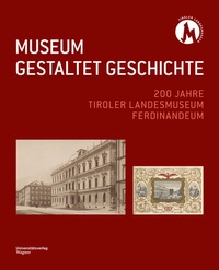 Abbildung von: MUSEUM GESTALTET GESCHICHTE - Wagner Innsbruck