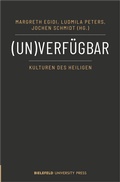 Cover: (Un)verf&uuml;gbar - Kulturen des Heiligen - Bielefeld University Press ein Imprint des transcript Verlags