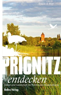 Abbildung von: Die Prignitz entdecken - bebra verlag