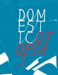 Cover: Domestic Utopias - NGBK Neue Gesellschaft f&uuml;r Bildende Kunst