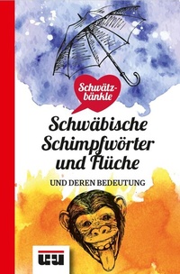 Abbildung von: Schwätzbänkle Schwäbische Schimpfwörter und Flüche - Ungeheuer + Ulmer