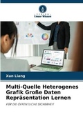Cover: Multi-Quelle Heterogenes Grafik Grosse Daten Repraesentation Lernen - Verlag Unser Wissen