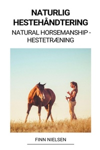 Abbildung von: Naturlig Hestehandtering (Natural Horsemanship - Hestetraening) - Finn Nielsen
