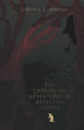 Cover: The Unraveling Adventures of Detective Curtis - Curtis L. L. Herbold