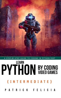 Enlarge image Cover: Learn Python by Coding Video Games (Intermediate) - Patrick Felicia