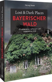 Abbildung von: Lost & Dark Places Bayerischer Wald - Bruckmann
