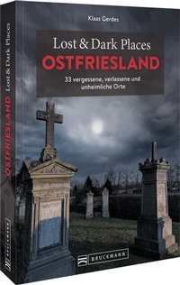 Abbildung von: Lost & Dark Places Ostfriesland - Bruckmann