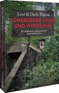 Abbildung von: Lost & Dark Places Lüneburger Heide und Wendland - Bruckmann