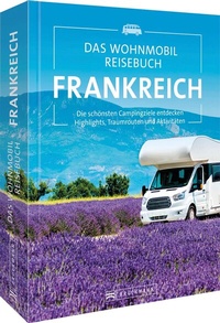 Abbildung von: Das Wohnmobil Reisebuch Frankreich - Bruckmann