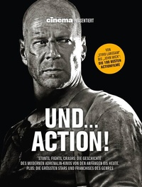 Abbildung von: Cinema präsentiert: Und... Action! - Stunts, Fights, Crashs: Die Geschichte des modernen Adrenalin-Kinos von den Anfängen bis heute - Panini Verlags GmbH
