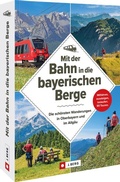 Cover: Mit der Bahn in die bayerischen Berge - J. Berg