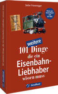 Cover: 101 weitere Dinge, die ein Eisenbahn-Liebhaber wissen muss - GeraMond
