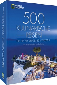 Abbildung von: 500 kulinarische Reisen, die Sie nie vergessen werden - National Geographic Deutschland