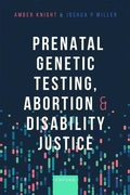 Cover: Prenatal Genetic Testing, Abortion, and Disability Justice - Oxford University Press