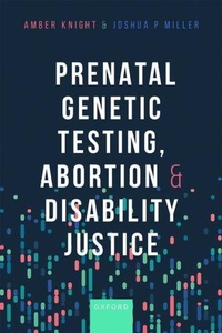 Enlarge image Cover: Prenatal Genetic Testing, Abortion, and Disability Justice - Oxford University Press