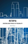Cover: Retopia: Creating New Spaces of Possibility - Routledge