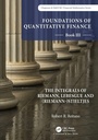 Cover: Foundations of Quantitative Finance: Book III. The Integrals of Riemann, Lebesgue and (Riemann-)Stieltjes - Chapman & Hall/CRC