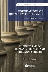 Enlarge image Cover: Foundations of Quantitative Finance: Book III. The Integrals of Riemann, Lebesgue and (Riemann-)Stieltjes - Chapman & Hall/CRC