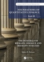 Cover: Foundations of Quantitative Finance: Book III. The Integrals of Riemann, Lebesgue and (Riemann-)Stieltjes - Chapman & Hall/CRC