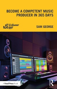 Abbildung von: Become a Competent Music Producer in 365 Days - Focal Press