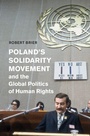 Cover: Poland's Solidarity Movement and the Global Politics of Human Rights - Cambridge University Press