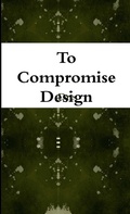 Cover: To Compromise Design - Lulu.com