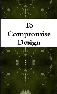 Enlarge image Cover: To Compromise Design - Lulu.com