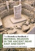 Cover: The Bloomsbury Handbook of Material Religion in the Ancient Near East and Egypt - Bloomsbury Academic