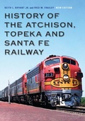 Cover: History of the Atchison, Topeka and Santa Fe Railway - University of Nebraska Press