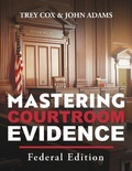Cover: Mastering Courtroom Evidence - Legal Master Series