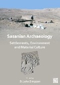 Cover: Sasanian Archaeology: Settlements, Environment and Material Culture - Archaeopress Archaeology