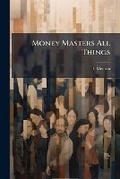 Cover: Money Masters All Things - Nabu Press