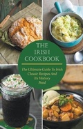 Cover: The Irish Cookbook The Ultimate Guide To Irish Classic Recipes And Its History Food - Vincenzo Nappi