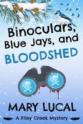 Cover: Binoculars, Blue Jays, and Bloodshed (Riley Creek Cozy Mystery Series, #2) - Mary Lucal
